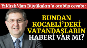 Yıldızlı'dan Büyükakın'a otobüs cevabı: Bundan Kocaeli’deki vatandaşların haberi var mı?